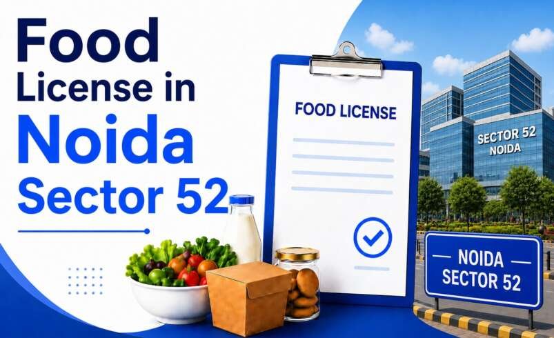 Food License in Noida Sector 52: Complete Guide for Food Business 2026