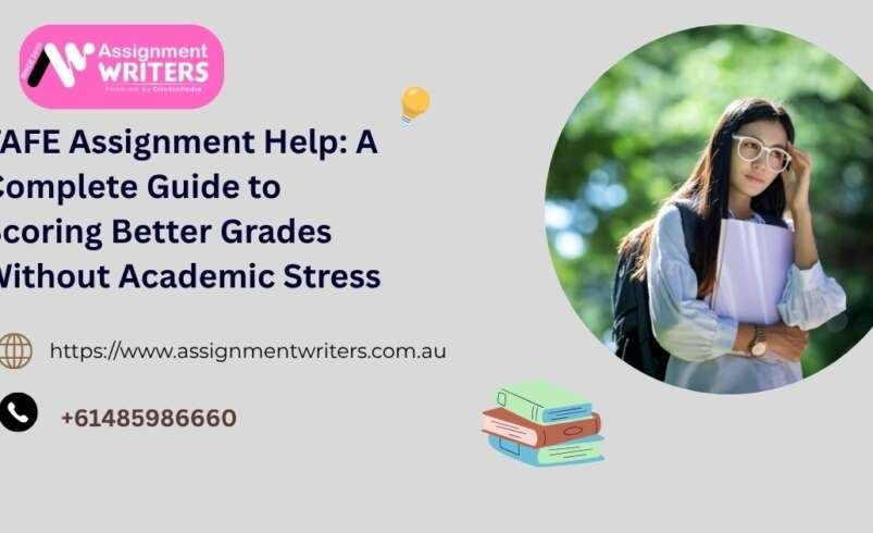 TAFE Assignment Help: A Complete Guide to Scoring Better Grades Without Academic Stress