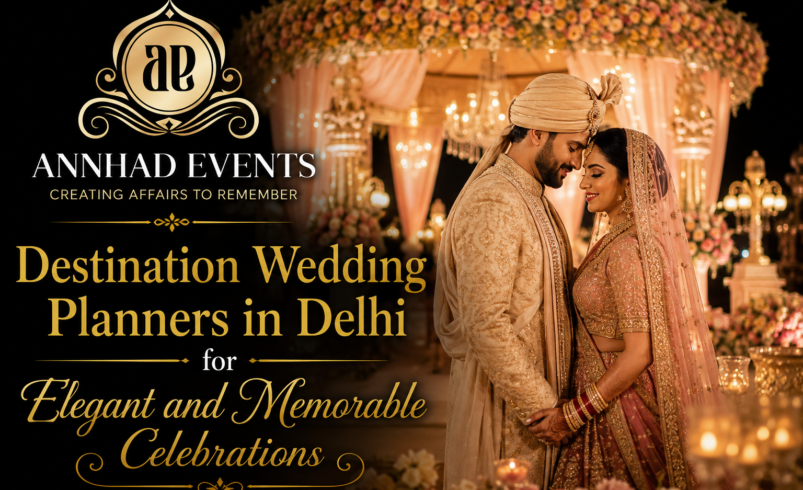 Destination Wedding Planners in Delhi for Elegant and Memorable Celebrations