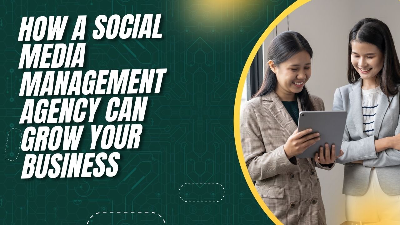 How a Social Media Management Agency Can Grow Your Business