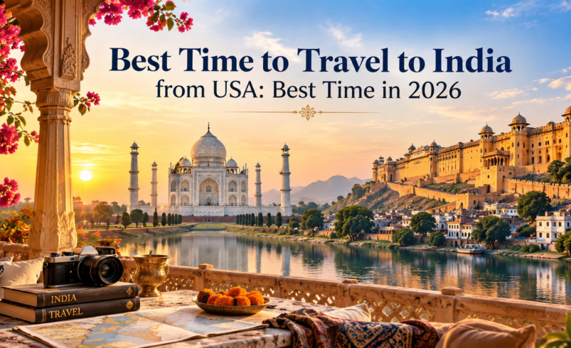 Best Time to Travel to India from USA in 2026: Month-by-Month Guide