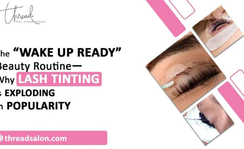 The “Wake Up Ready” Beauty Routine—Why Lash Tinting Is Exploding in Popularity