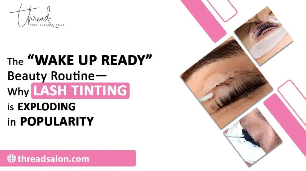 The “Wake Up Ready” Beauty Routine—Why Lash Tinting Is Exploding in Popularity