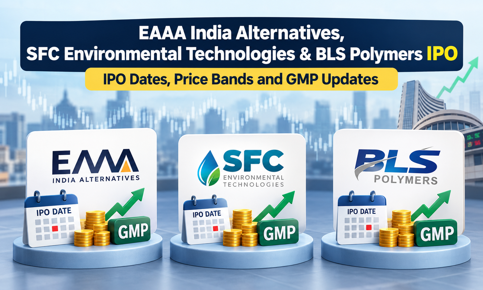 EAAA India Alternatives, SFC Environmental Technologies and BLS Polymers IPO: Dates, Price Bands and GMP Updates