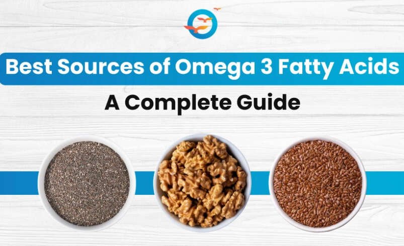 What are the Best Sources of Omega 3 Fatty Acids: A Complete Guide